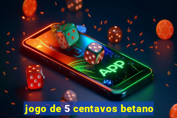 jogo de 5 centavos betano